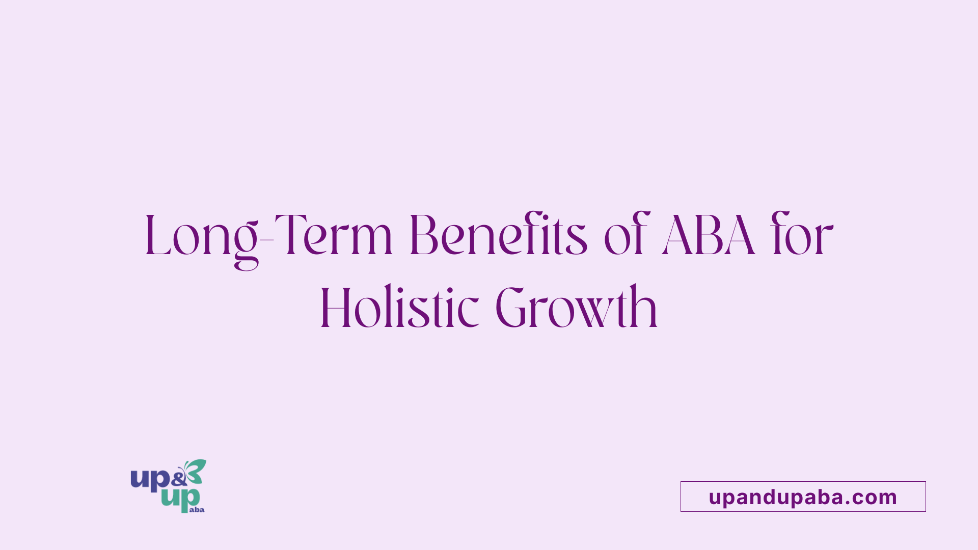 Long-Term Benefits of ABA for Holistic Growth