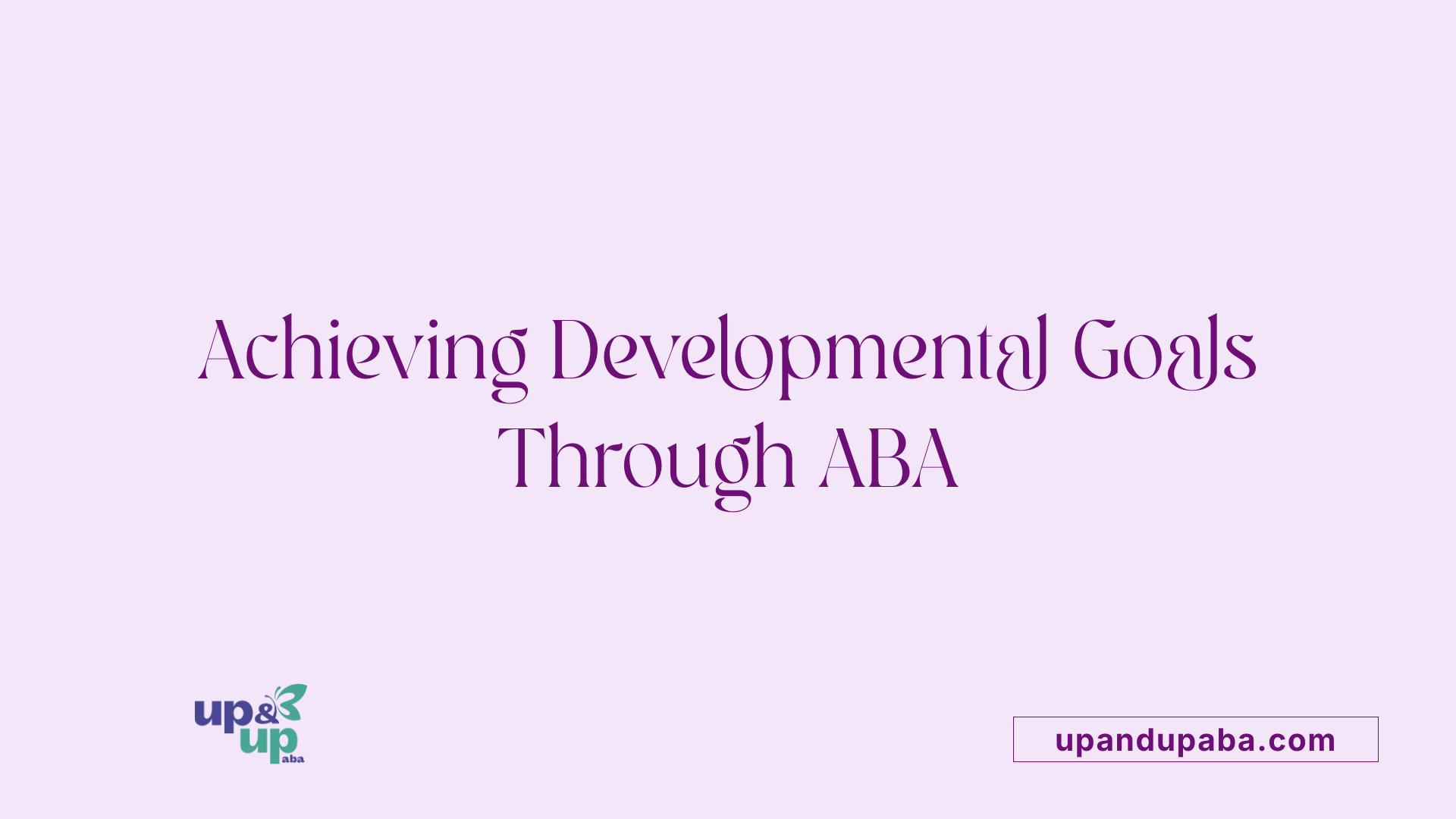 Achieving Developmental Goals Through ABA