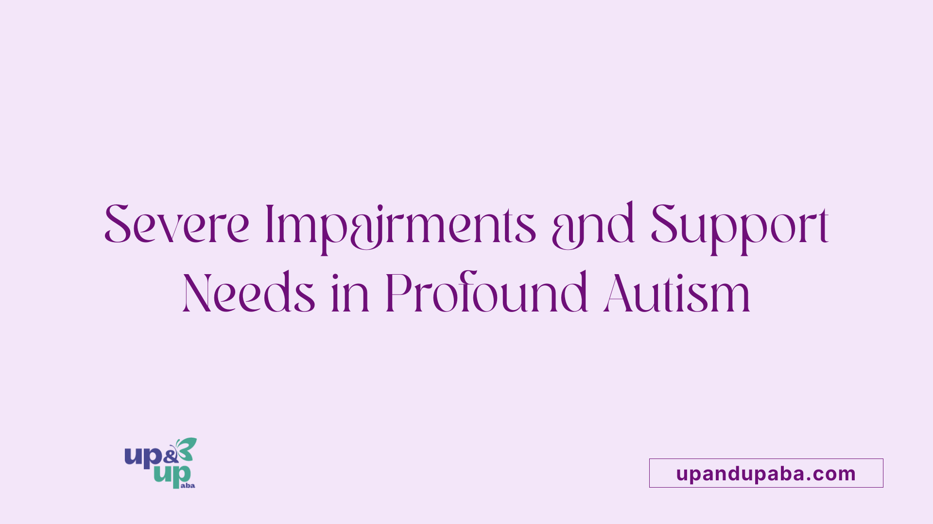 Severe Impairments and Support Needs in Profound Autism