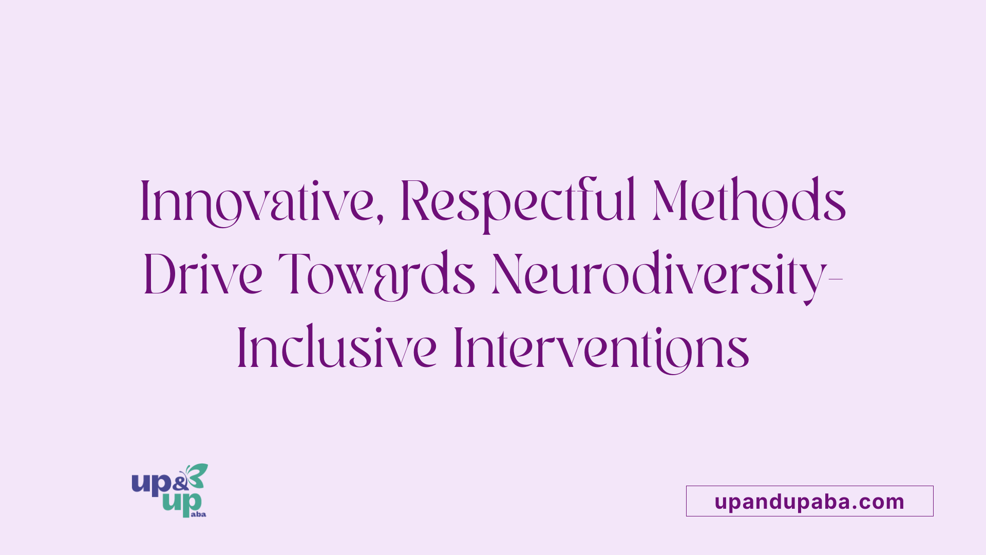 Innovative, Respectful Methods Drive Towards Neurodiversity-Inclusive Interventions