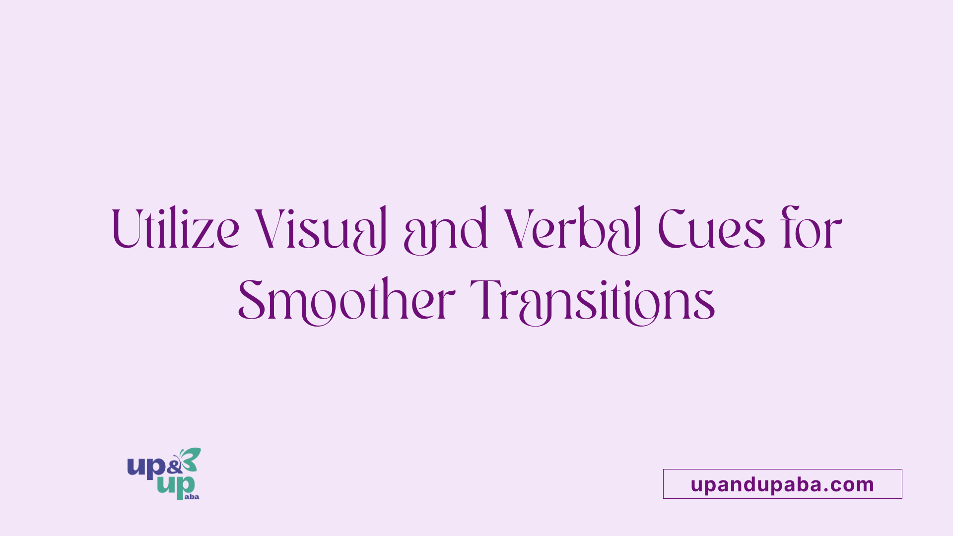 Utilize Visual and Verbal Cues for Smoother Transitions