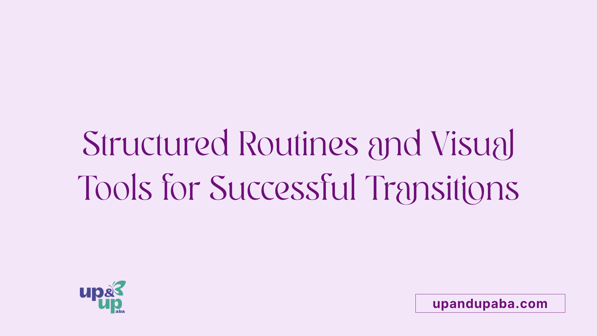 Structured Routines and Visual Tools for Successful Transitions