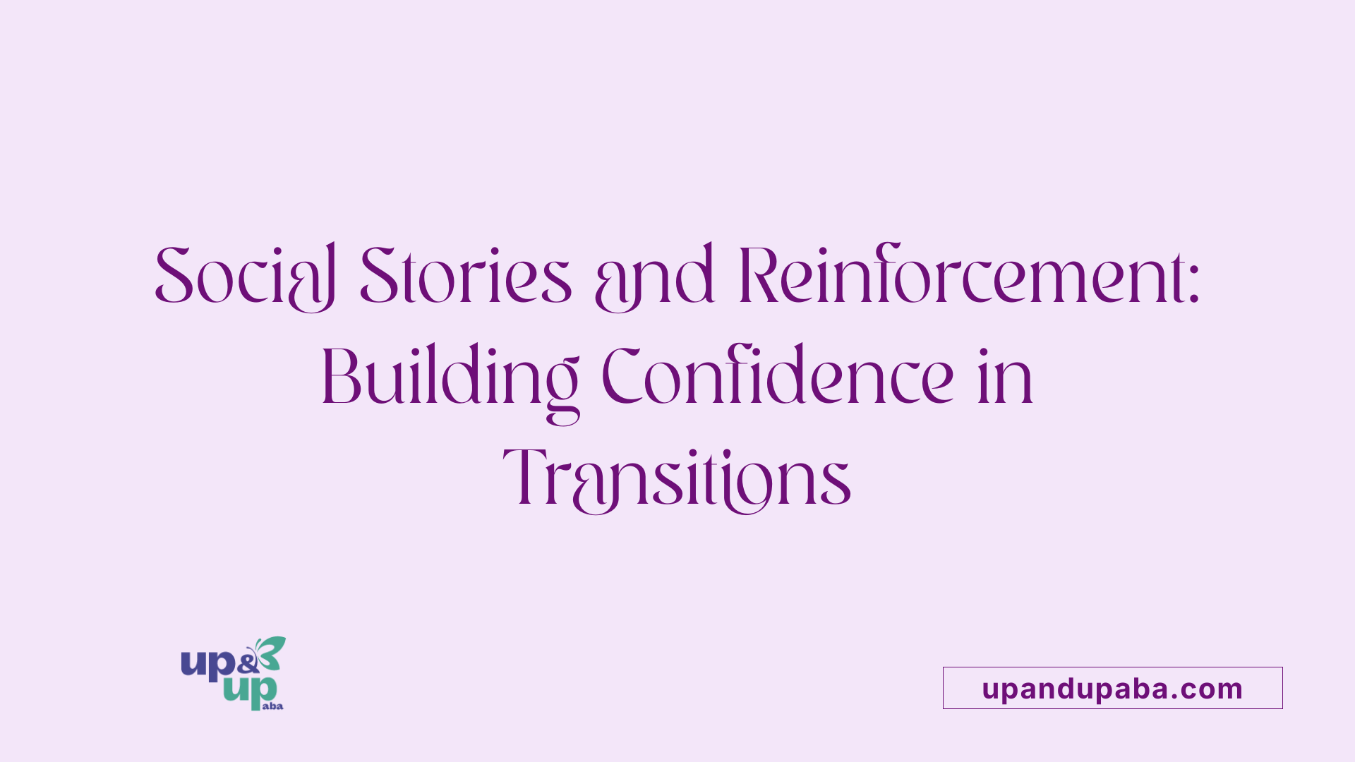 Social Stories and Reinforcement: Building Confidence in Transitions