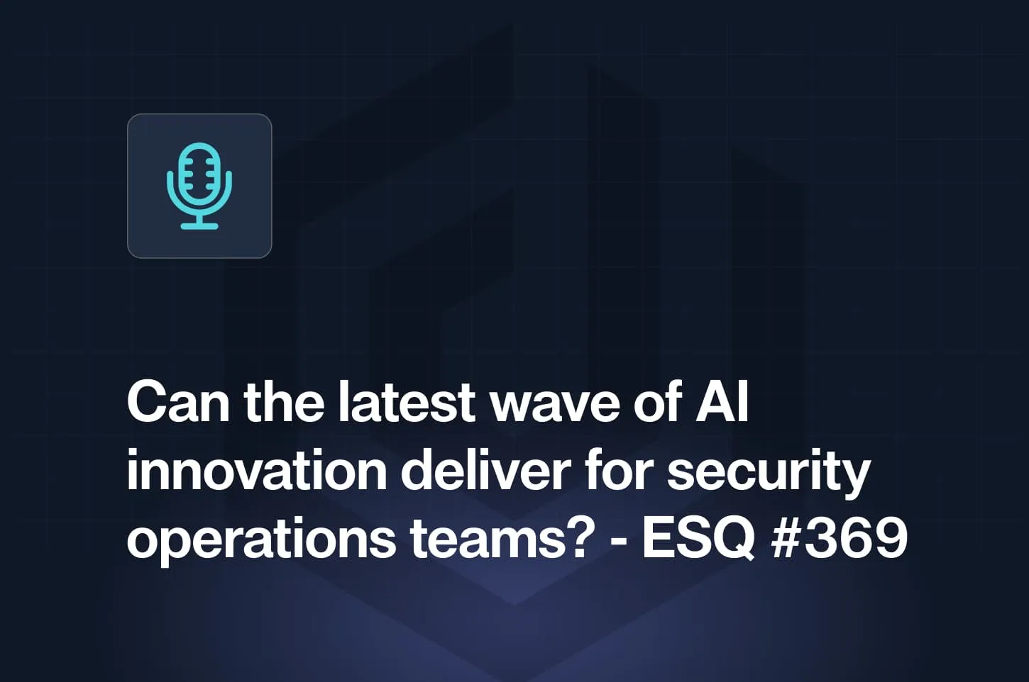 Security Weekly podcast banner asking 'Can the latest wave of AI innovation deliver for security operations teams?' with blue tech background