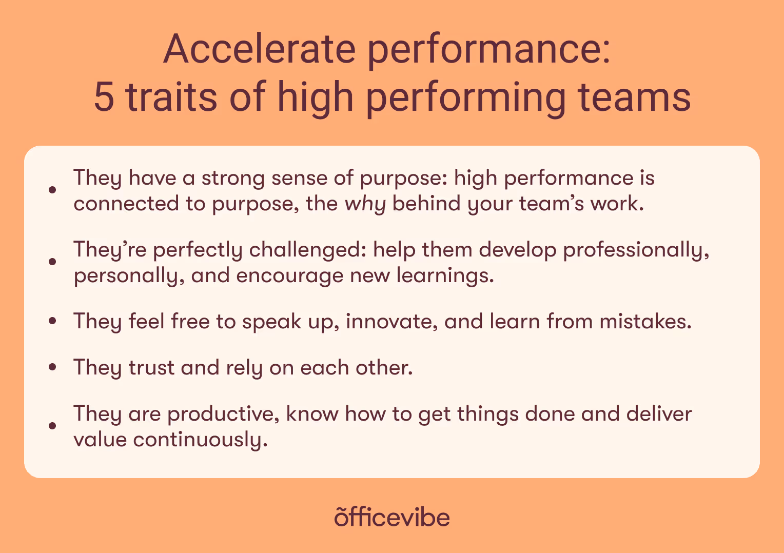 Key points: high performing teams have a sense of purpose, they are challenged, they feel safe to speak up and to make mistakes, they trust and rely on each other, they are productive.