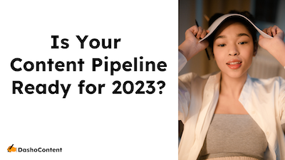 Is your content pipeline scalable and ready for 2023?