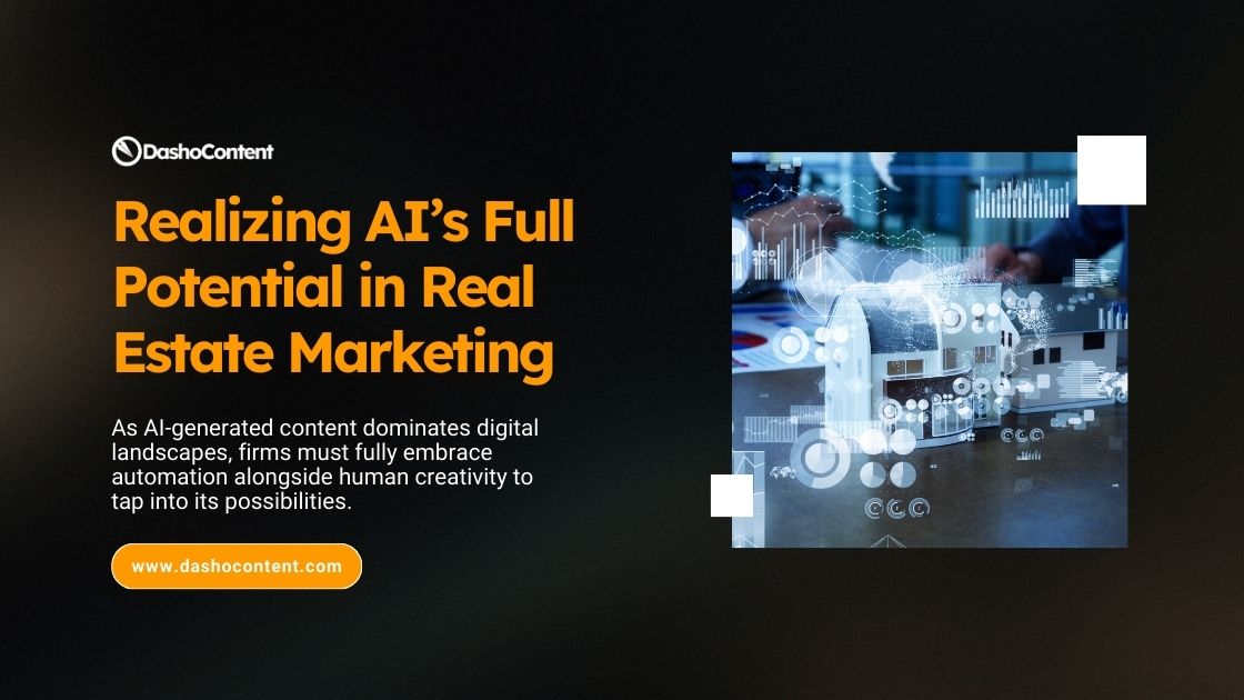 As AI-generated content dominates digital landscapes, real estate firms must fully embrace automation alongside human creativity to tap into its possibilities.