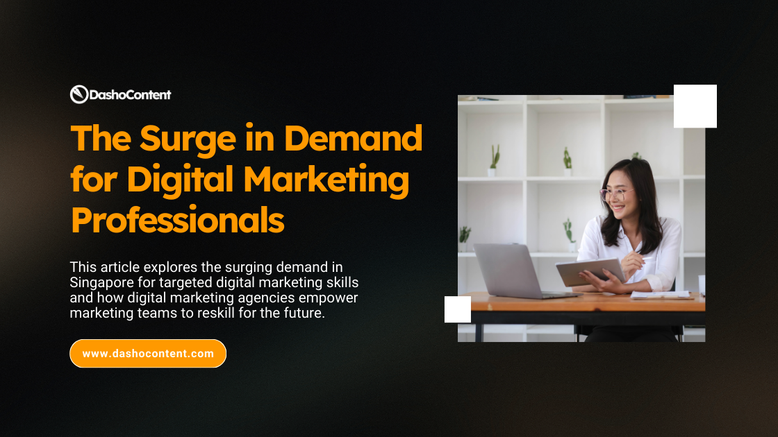 This article explores the surging demand in Singapore for targeted digital marketing skills and how digital marketing agencies empower marketing teams to reskill for the future.