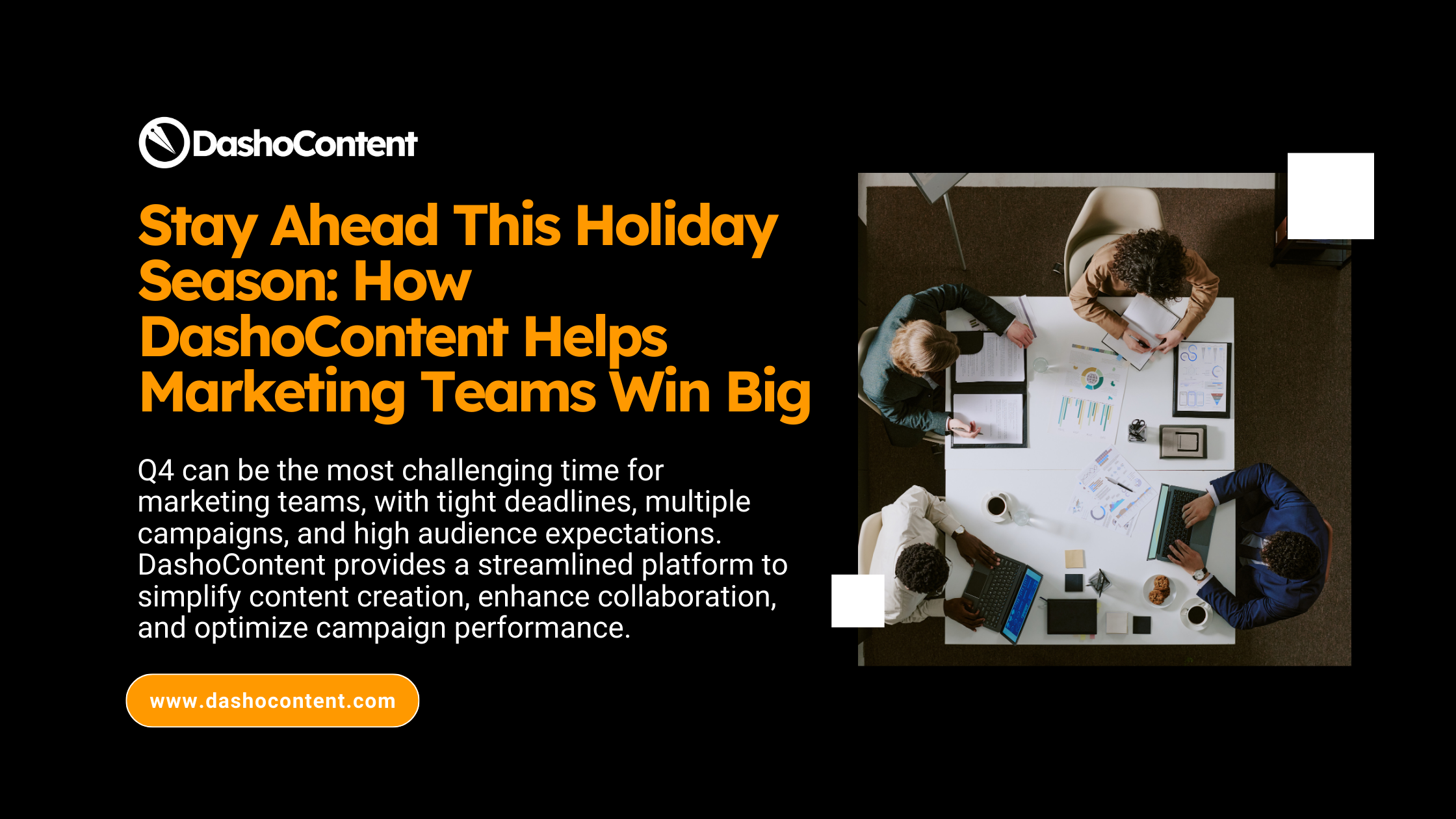 Q4 can be the most challenging time for marketing teams, with tight deadlines, multiple campaigns, and high audience expectations. DashoContent provides a streamlined platform to simplify content creation, enhance collaboration, and optimize campaign performance.