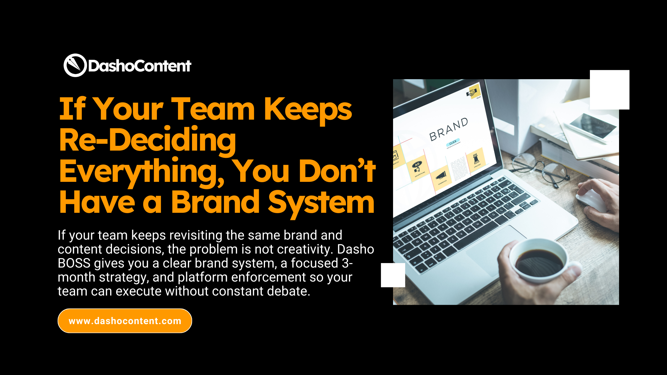 If your team keeps revisiting the same brand and content decisions, the problem is not creativity. Dasho BOSS gives you a clear brand system, a focused 3-month strategy, and platform enforcement so your team can execute without constant debate.
