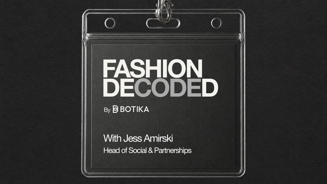 Fashion Decoded by Botika, with Jess Amirski, Head of Social and Partnerships