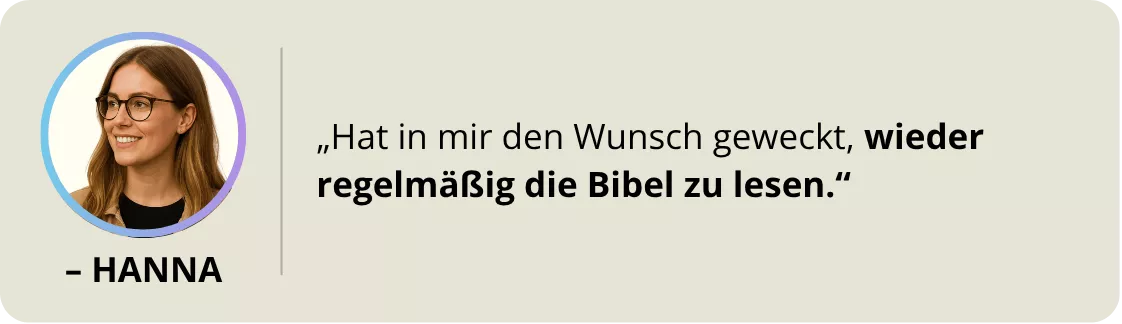 Hanna: „Hat in mir den Wunsch geweckt, wieder regelmäßig die Bibel zu lesen."
