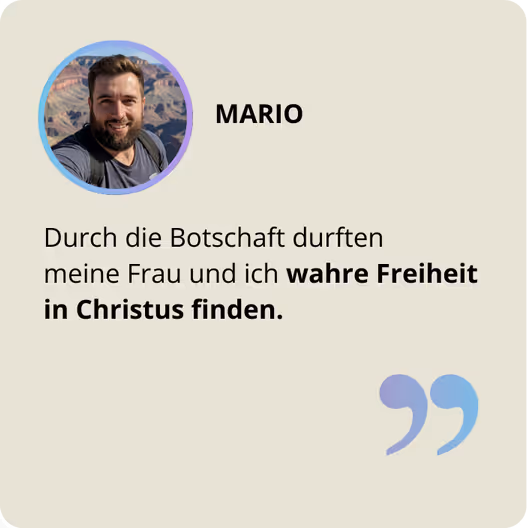 Mario: "Durch die Botschaft durften meine Frau und ich wahre Freiheit in Christus finden."