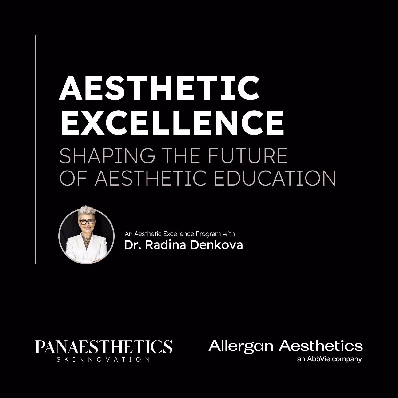 Titel Aesthetic Excellence Program mit schwarzem Hintergrund und einem Foto von Dr Radina Denkova und das Logo von PanAesthetics und Allergan Aesthetics