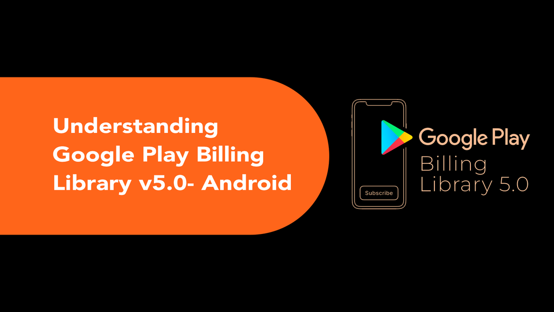 Understanding Google Play Billing Library v5.0- Android