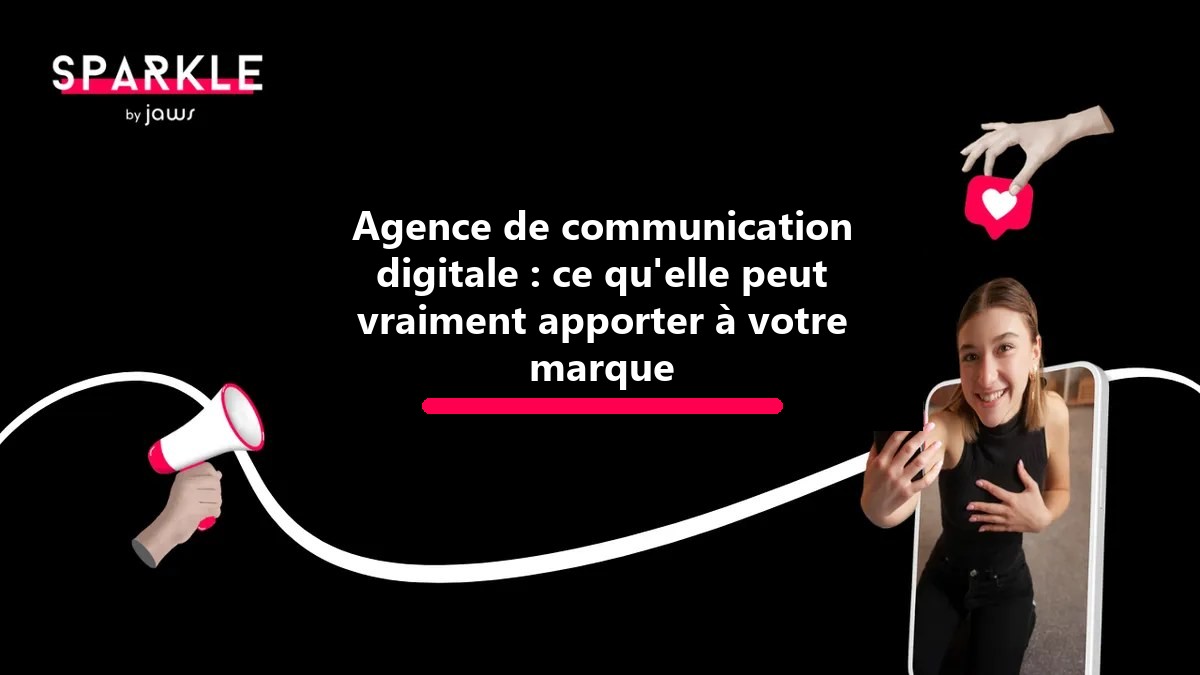 Agence de communication digitale : ce qu'elle peut vraiment apporter à votre marque