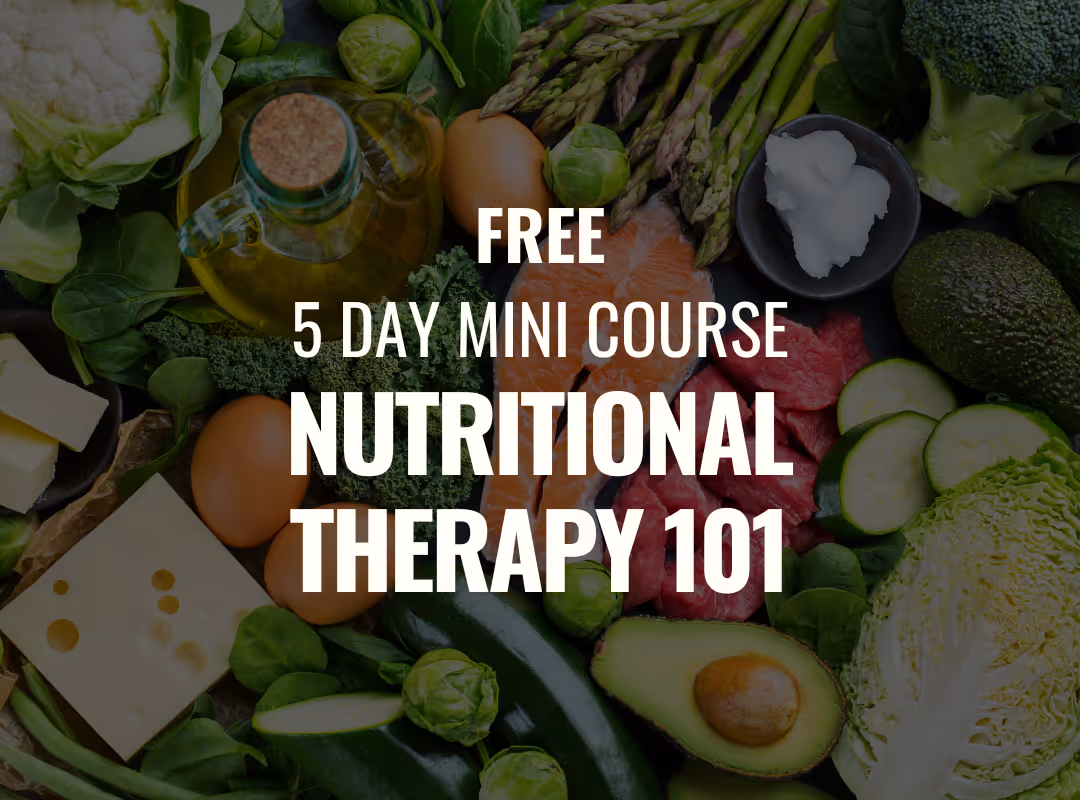 A vibrant background of mixed whole foods—avocado halves, broccoli, Brussels sprouts, asparagus, salmon fillet, raw beef slices, eggs, olive oil, and leafy greens—with bold white text centered: ‘FREE’ above ‘5 DAY MINI COURSE’ above ‘NUTRITIONAL THERAPY 101.’
