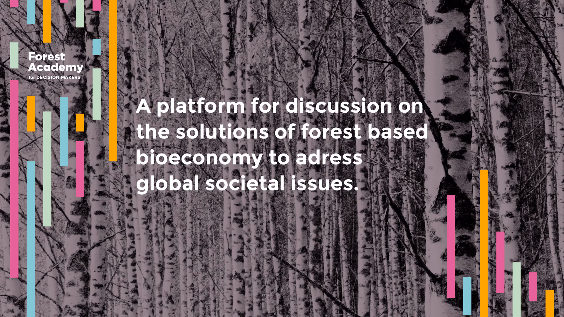 Tapahtuman visuaalisen ilmeen esimerkki planssista, jossa vasemmassa reunassa on tapahtuman tunnus ja sen vieressä teksti "A platform for discussion on the solutions of forest based bioeconomy to adress global societal issues.". Taustalla näkyy koivumetsää