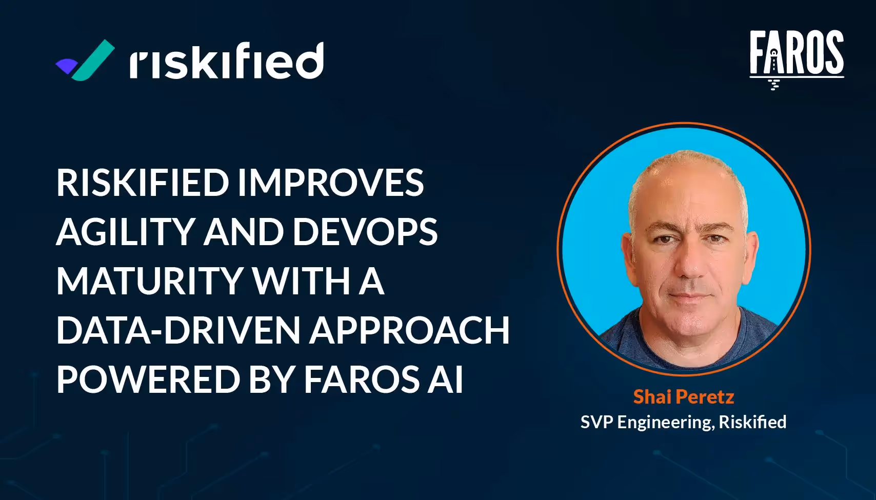 Banner image of Shai Peretz, SVP Engineering at Riskified on a dark blue background with the blog title: Riskified improves agility and devops maturity with a data-driven approach, powered by Faros AI.