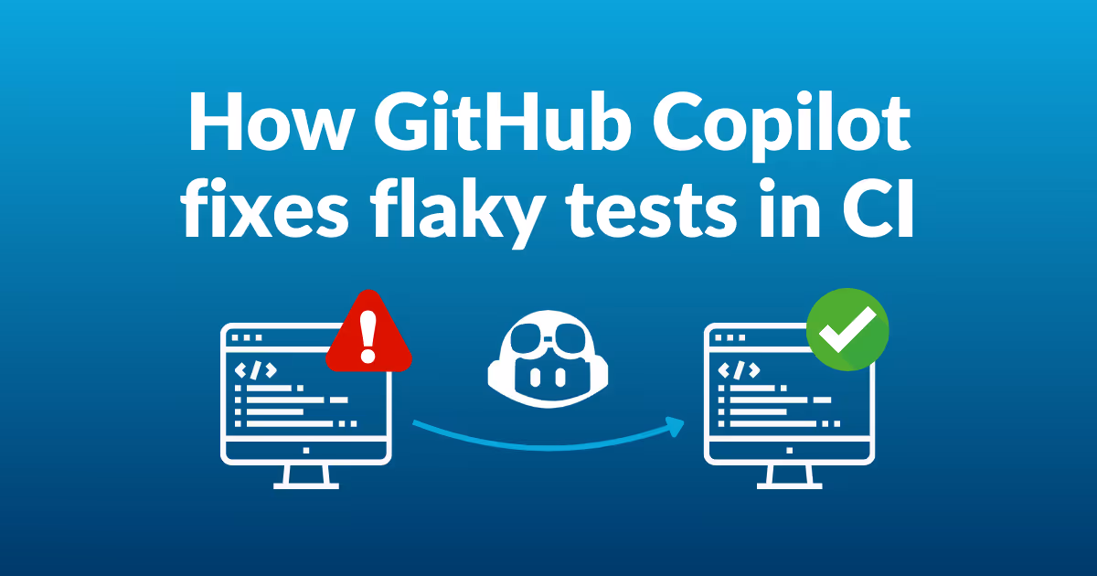 Text written: How GitHub Copilot fixes flaky tests in CI, above a computer with an alert symbol, an arrow with the GitHub Copilot logo, and a computer with a green success symbol, on a gradient blue background