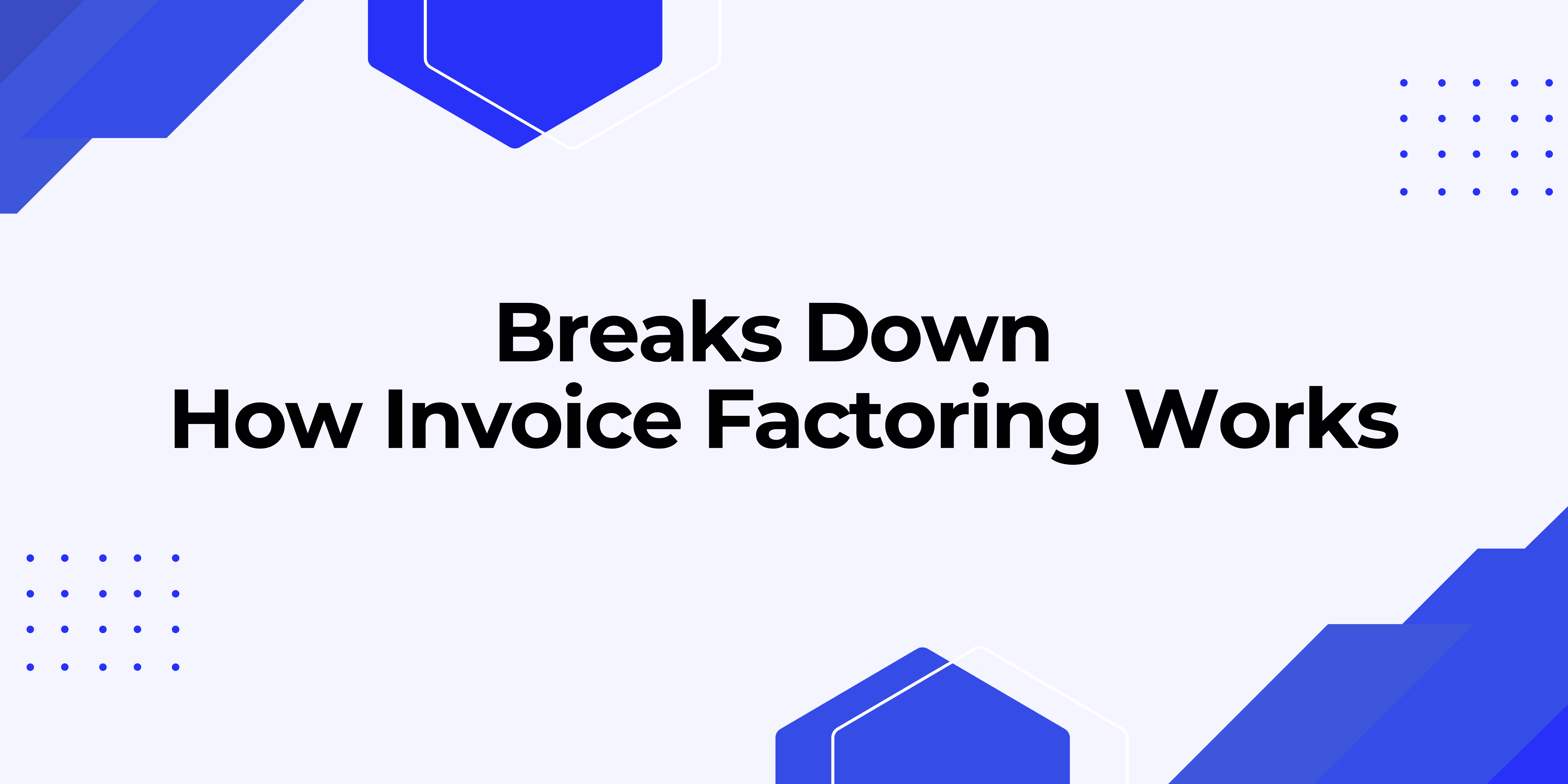 Invoice Factoring: How It Works and When to Use It