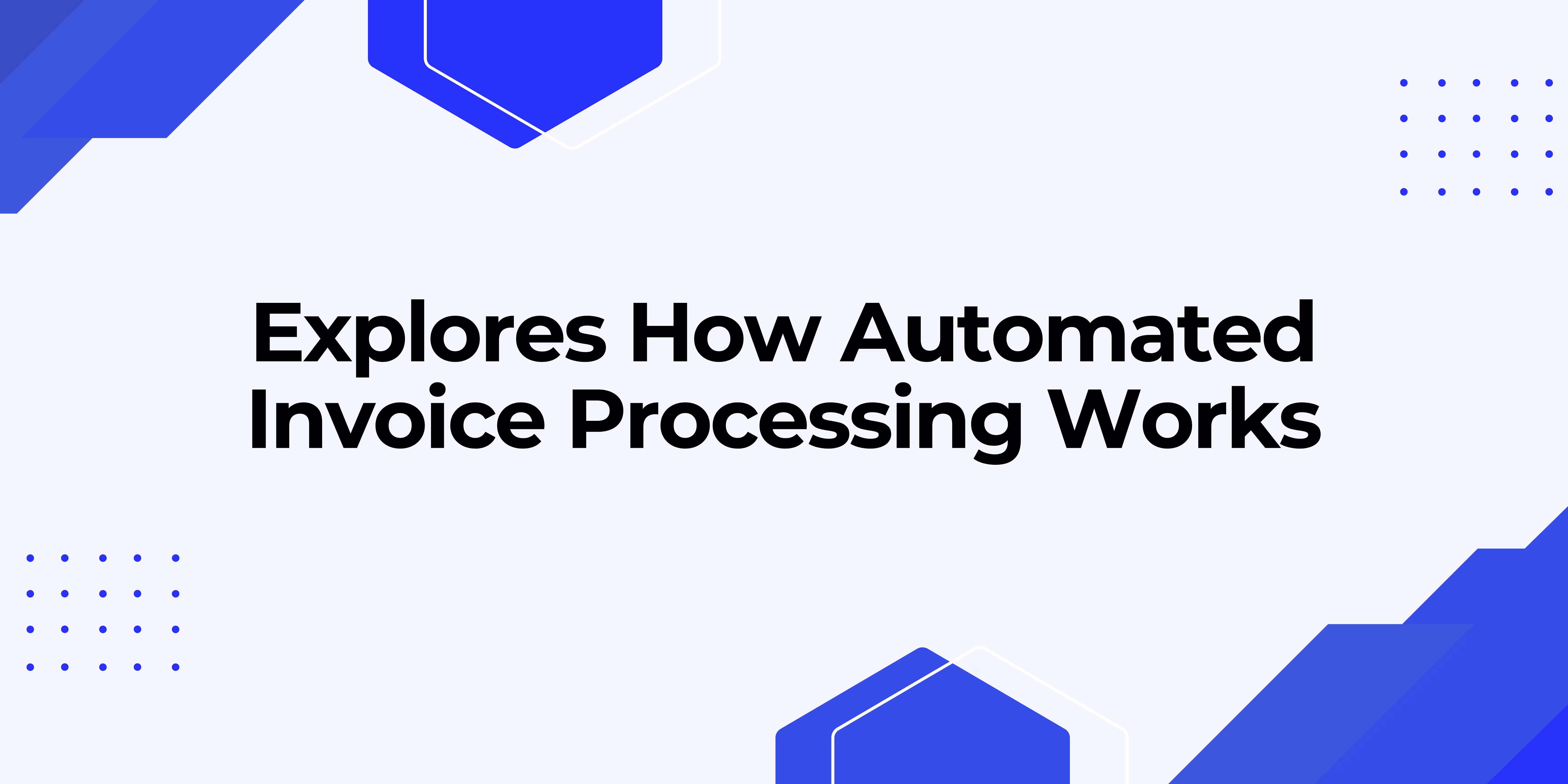 What is Automated Invoice Processing? A Complete Guide