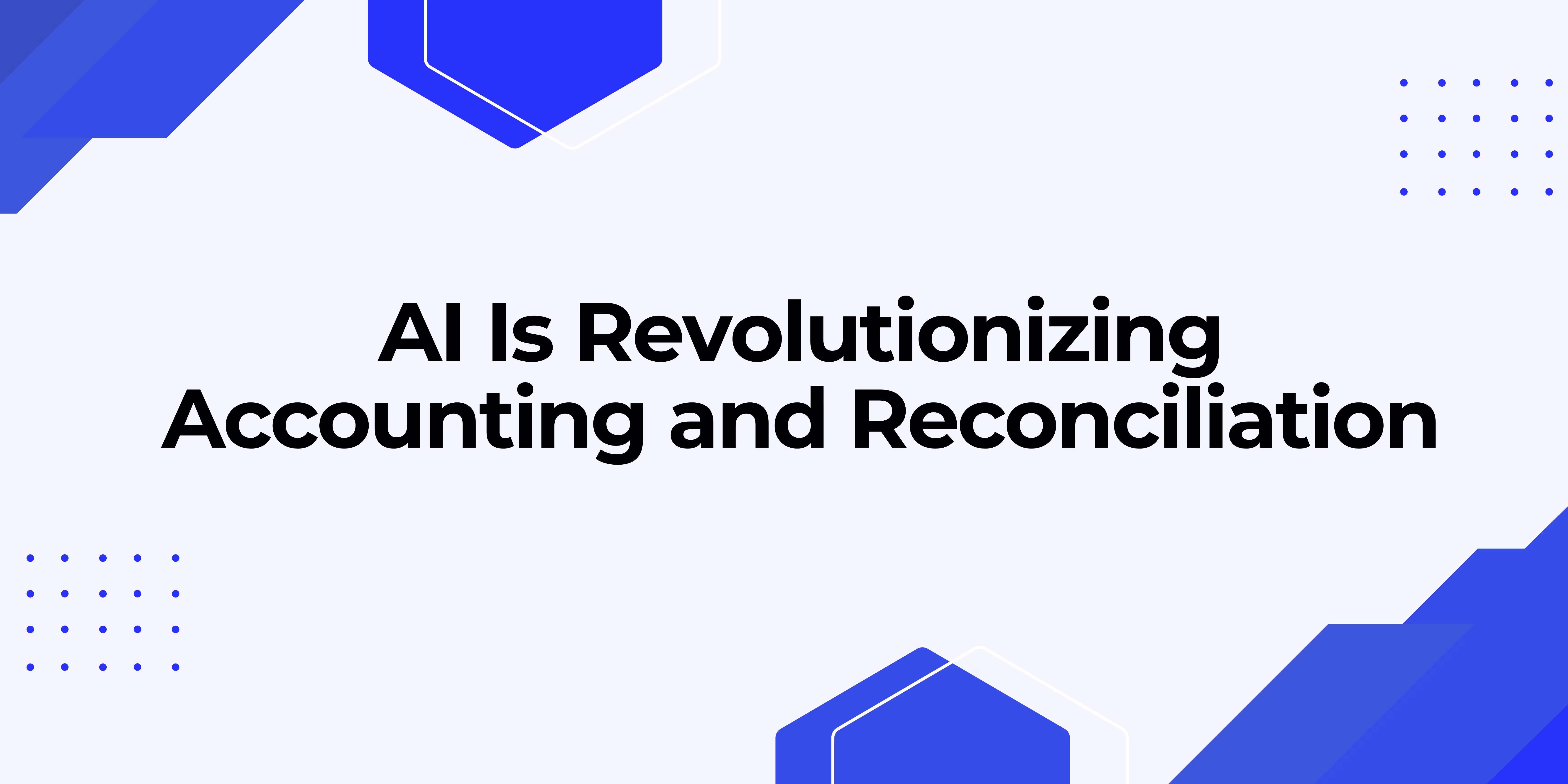 How AI Is Revolutionizing Accounting and Reconciliation