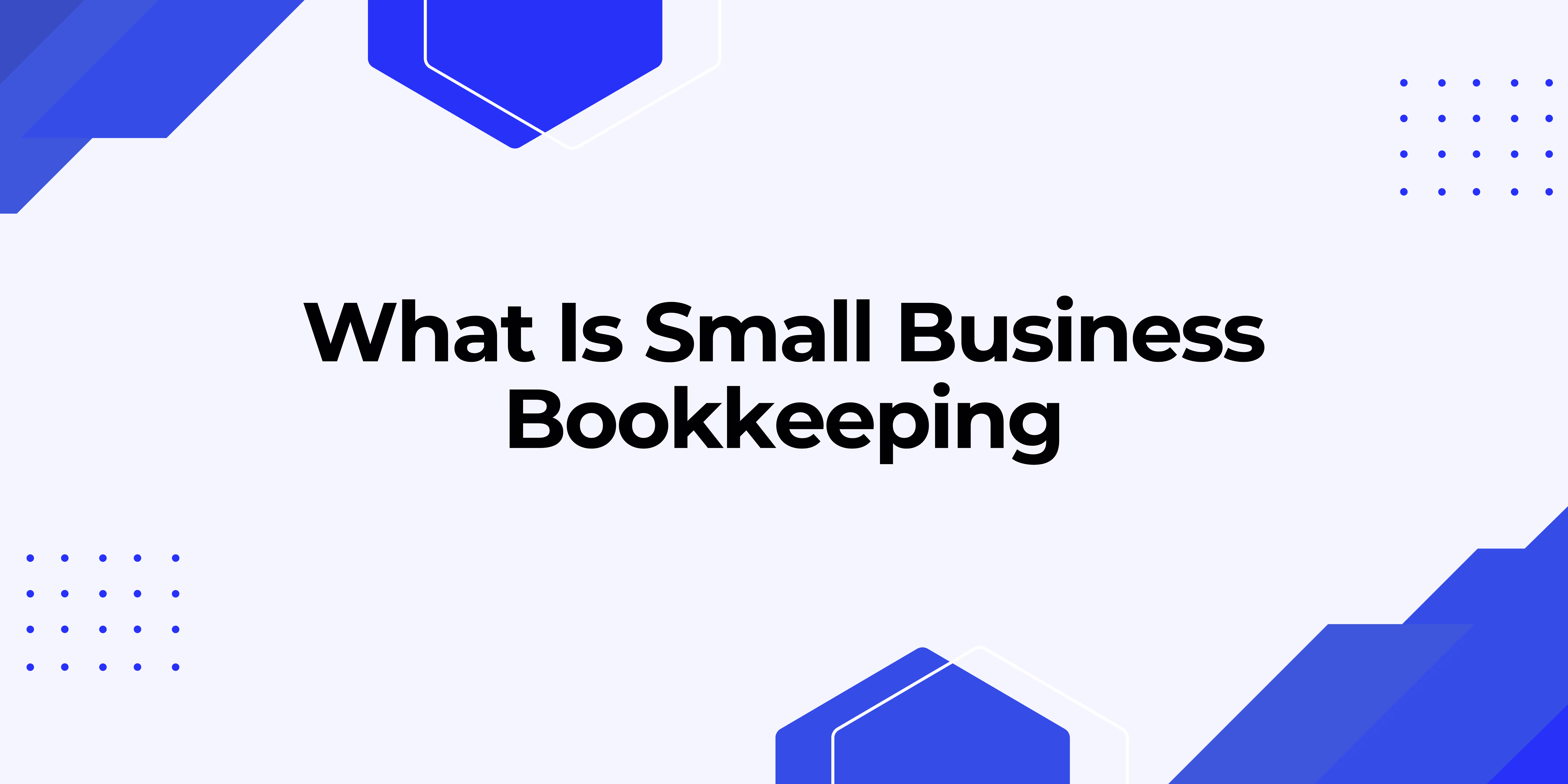 What Is Small Business Bookkeeping? A Beginner’s Guide
