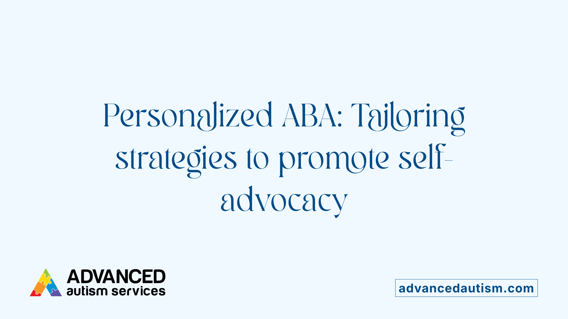 Personalized ABA: Tailoring strategies to promote self-advocacy