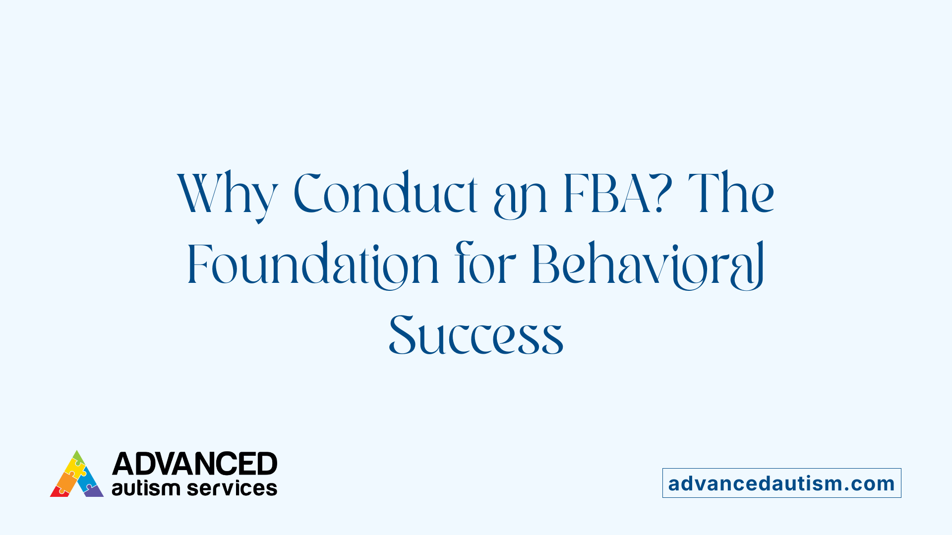 Why Conduct an FBA? The Foundation for Behavioral Success