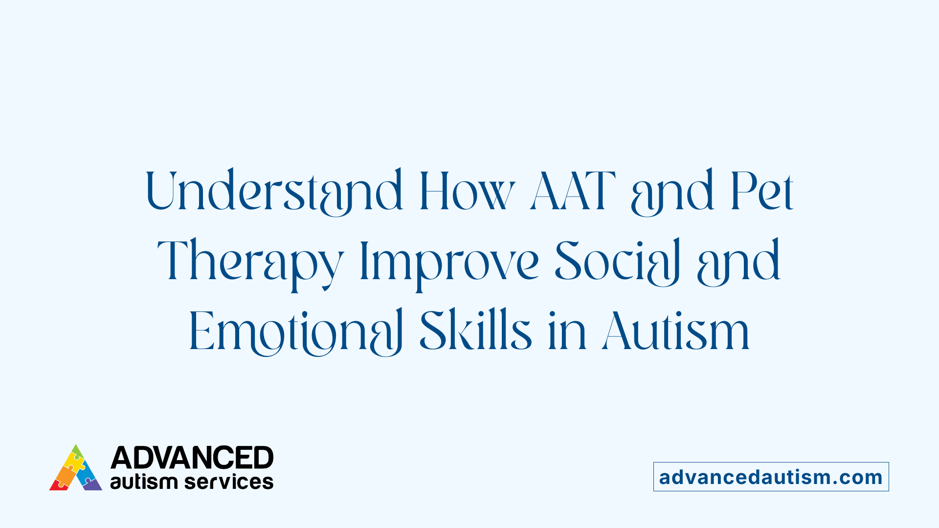 Understand How AAT and Pet Therapy Improve Social and Emotional Skills in Autism