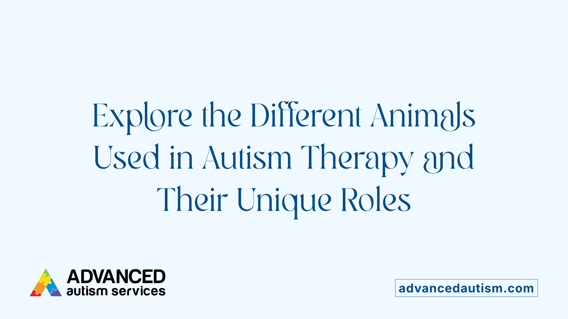 Explore the Different Animals Used in Autism Therapy and Their Unique Roles