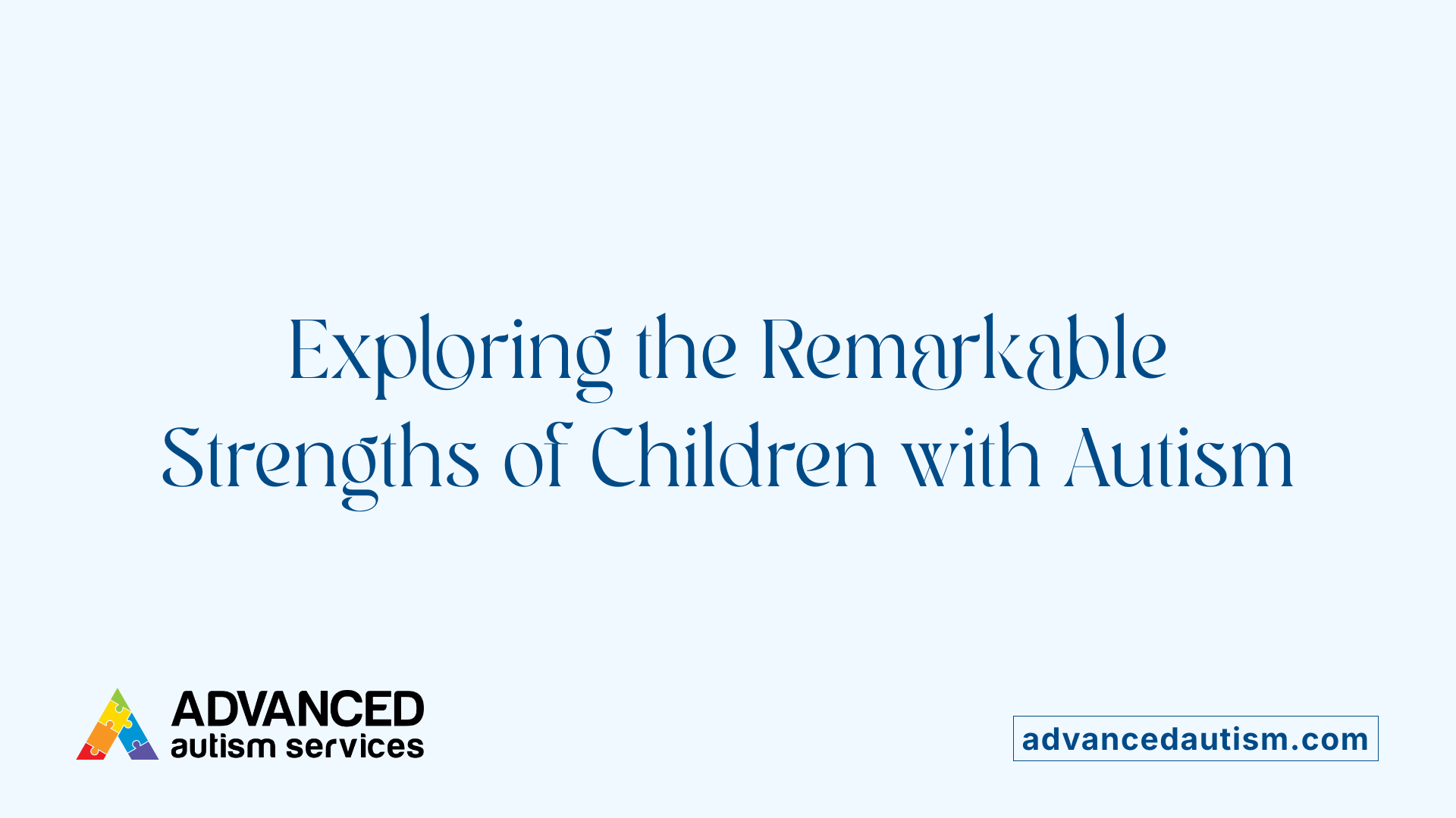 Exploring the Remarkable Strengths of Children with Autism