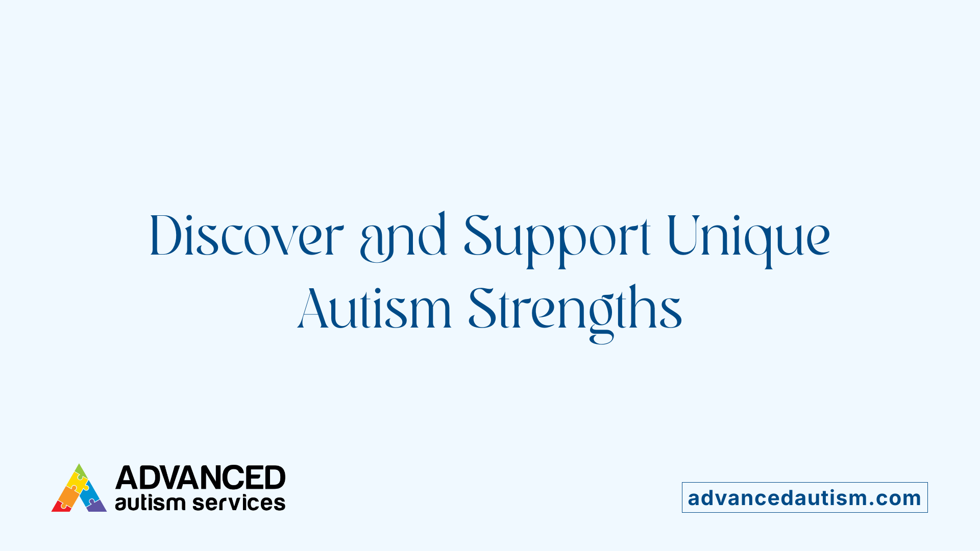 Discover and Support Unique Autism Strengths