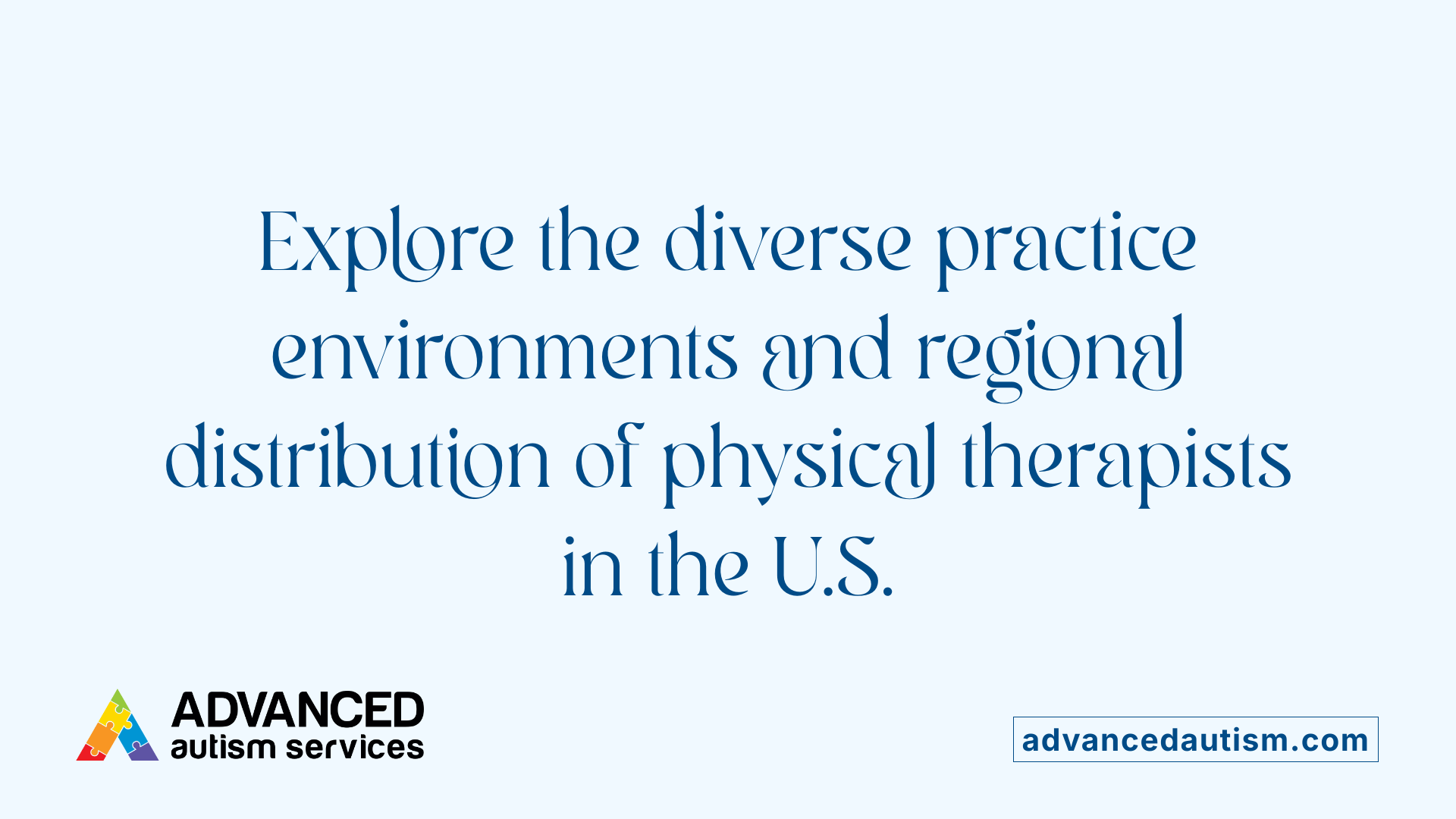 Explore the diverse practice environments and regional distribution of physical therapists in the U.S.