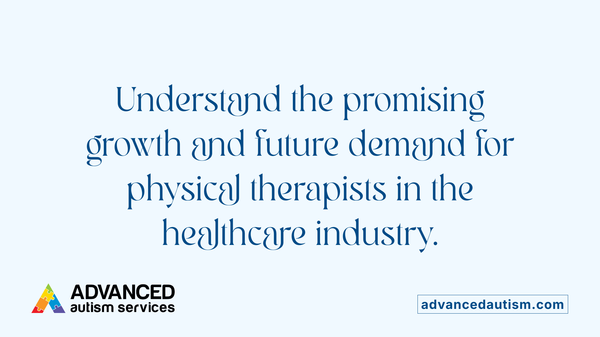 Understand the promising growth and future demand for physical therapists in the healthcare industry.