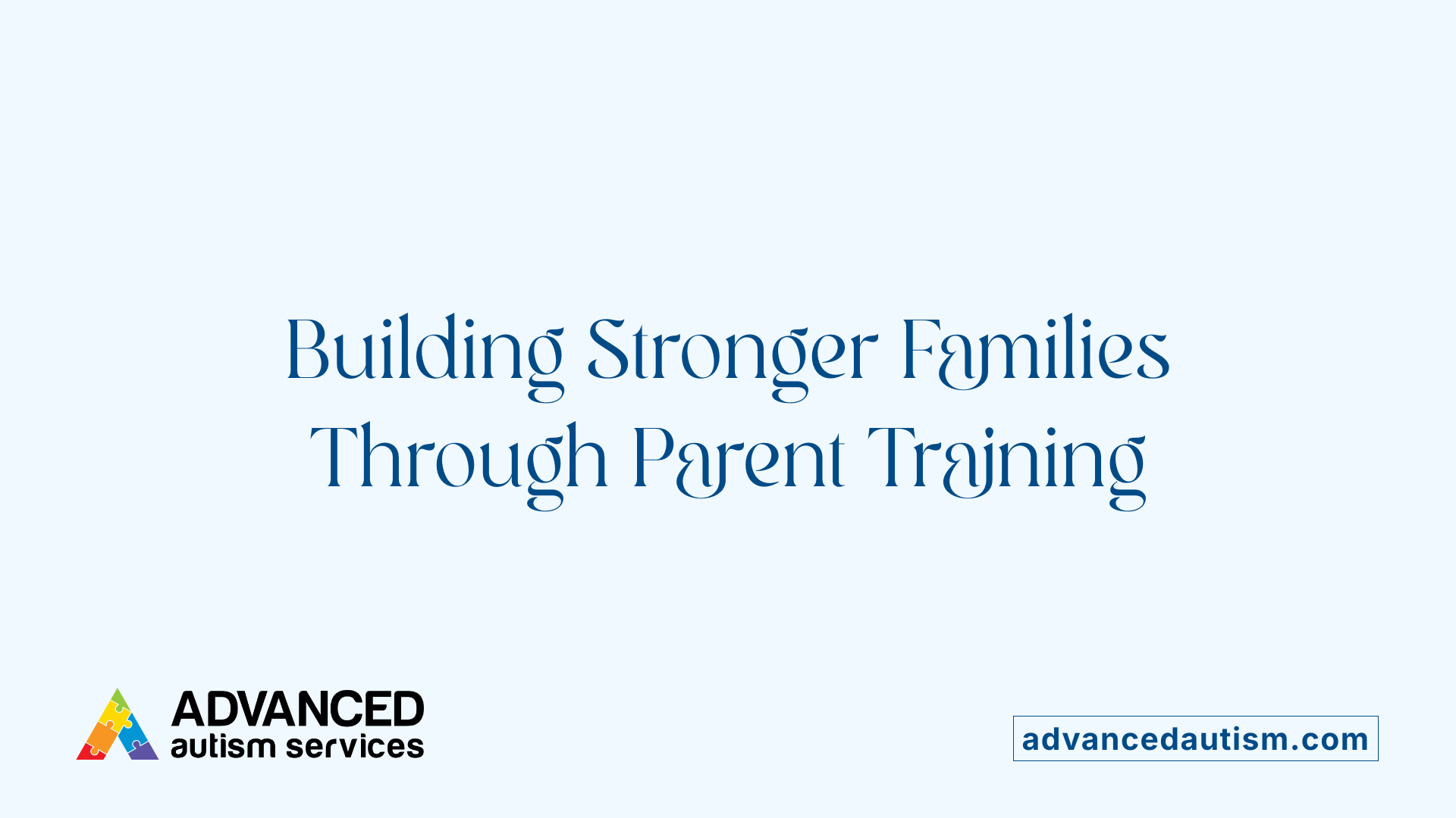 Building Stronger Families Through Parent Training