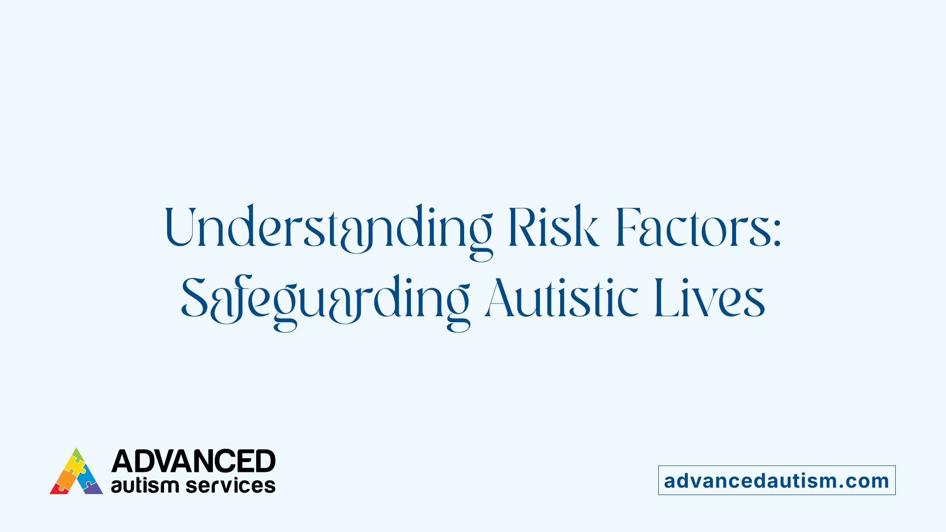 Understanding Risk Factors: Safeguarding Autistic Lives