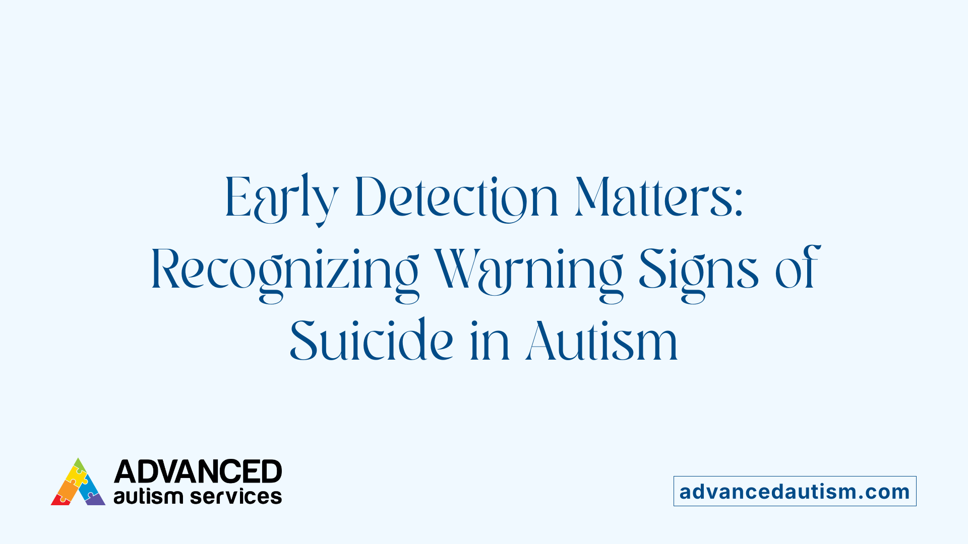 Early Detection Matters: Recognizing Warning Signs of Suicide in Autism