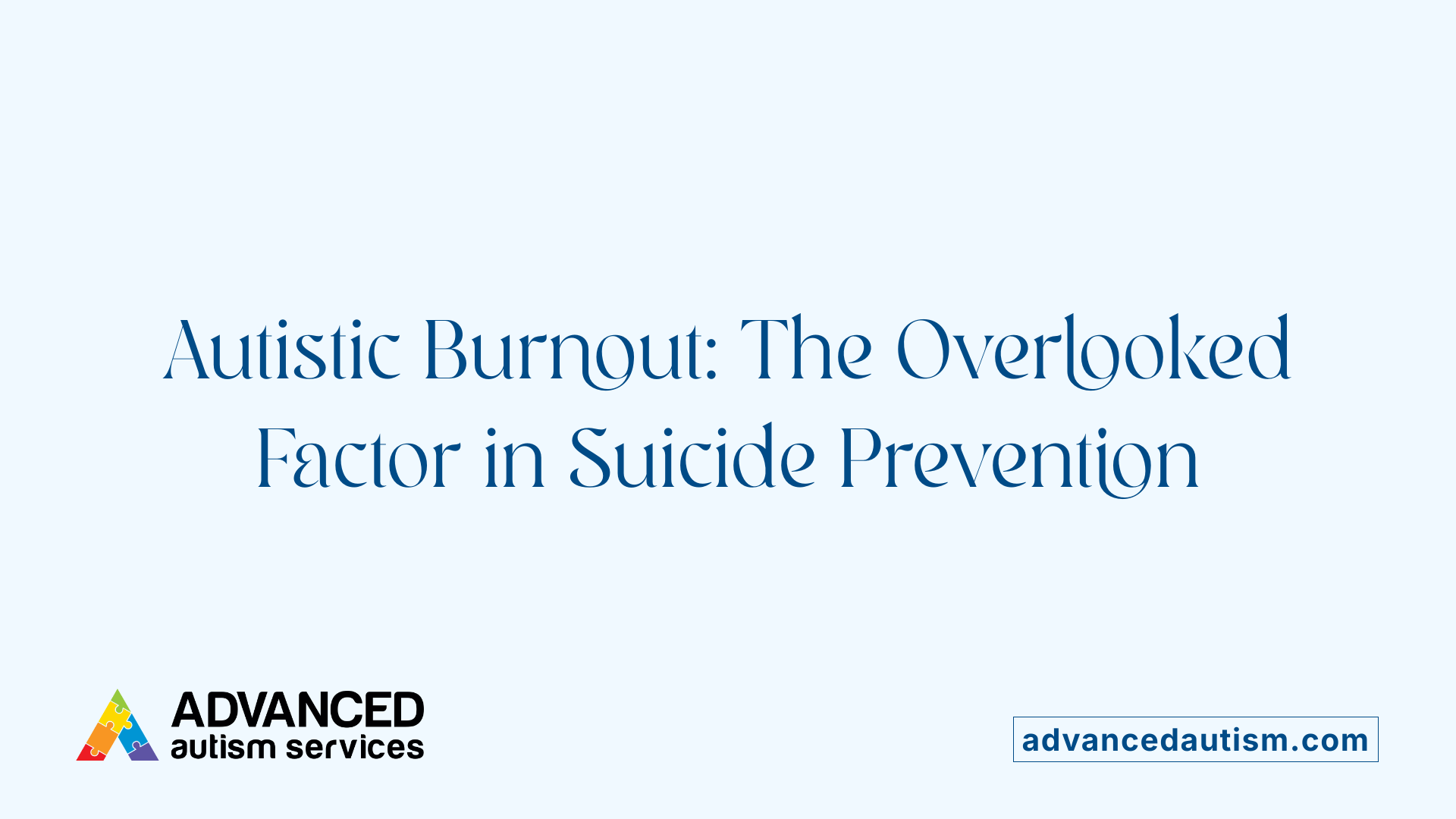 Autistic Burnout: The Overlooked Factor in Suicide Prevention