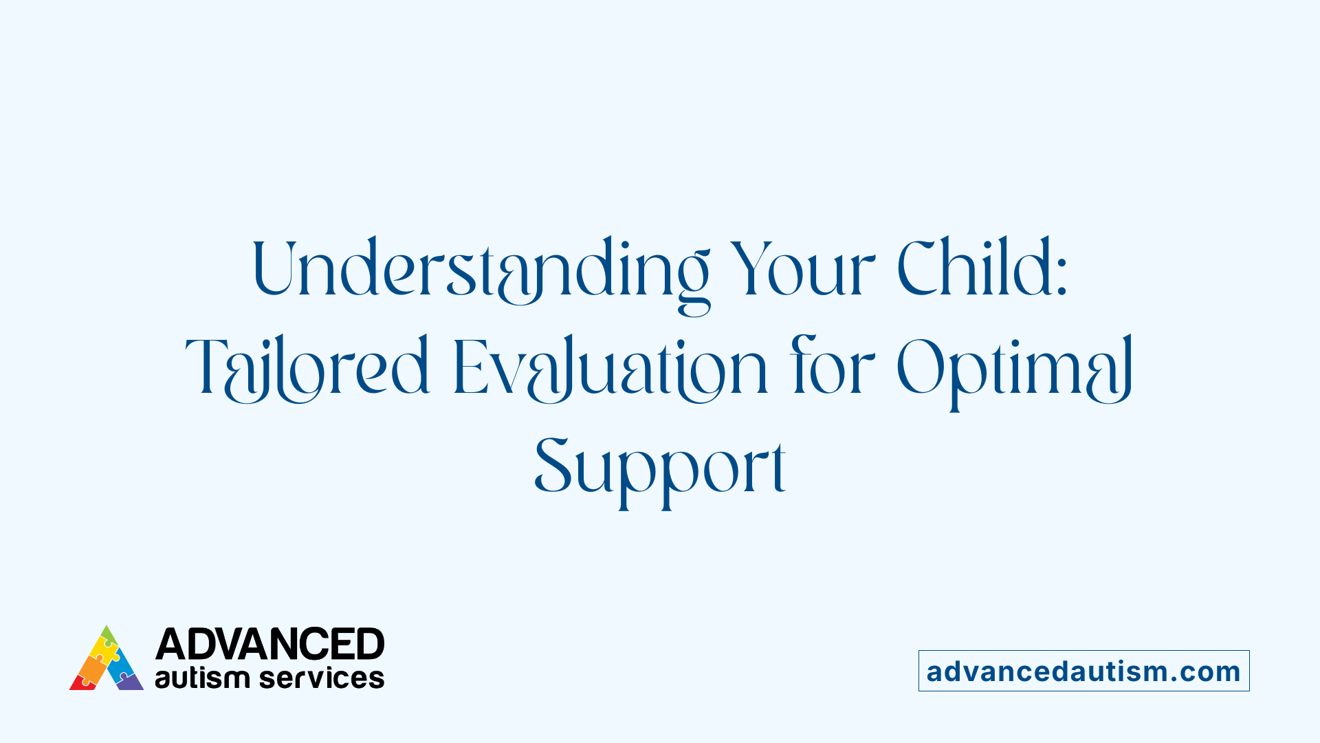 Understanding Your Child: Tailored Evaluation for Optimal Support