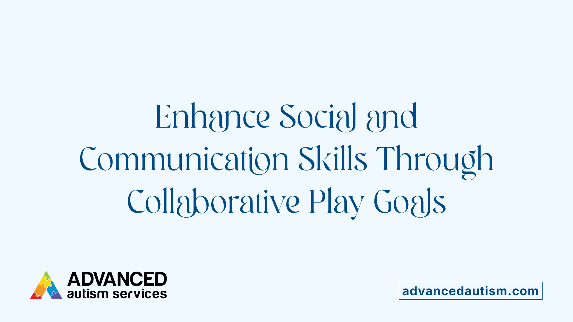 Enhance Social and Communication Skills Through Collaborative Play Goals