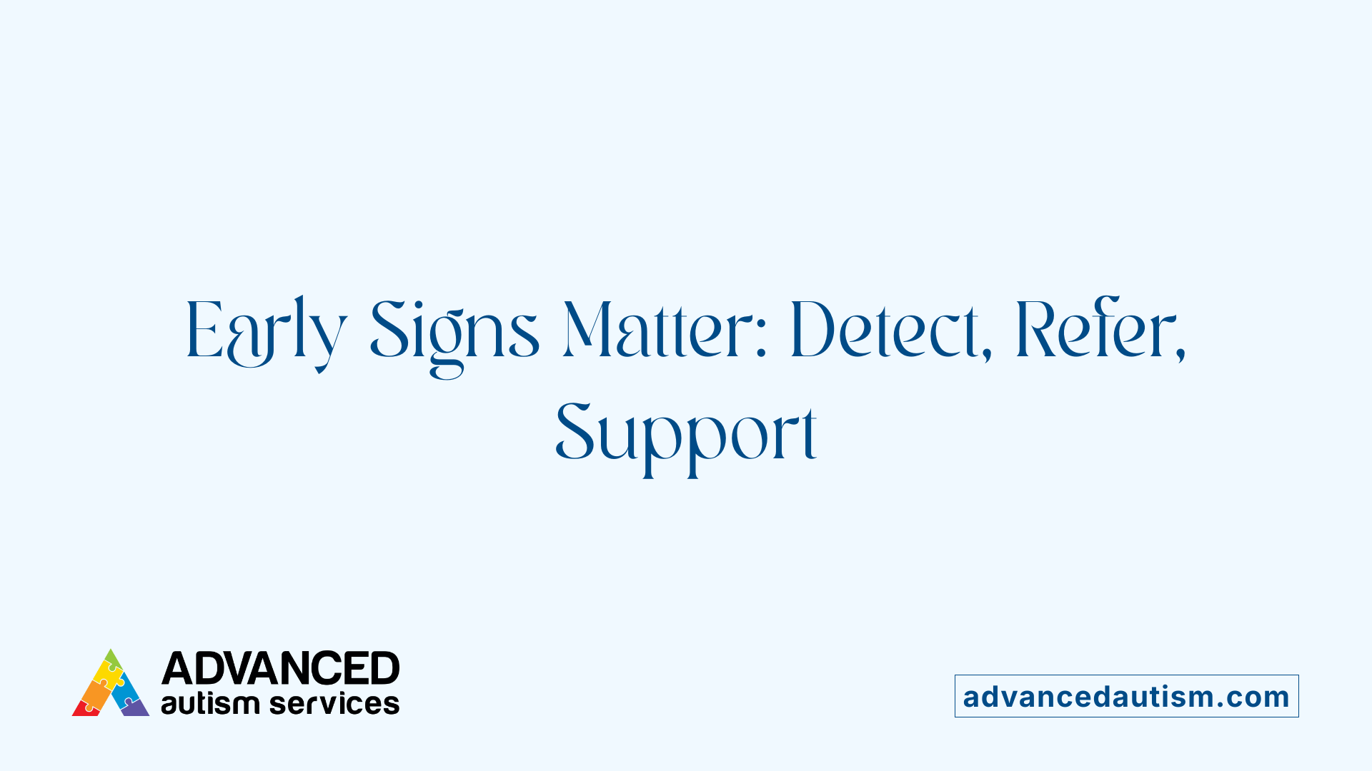 Early Signs Matter: Detect, Refer, Support
