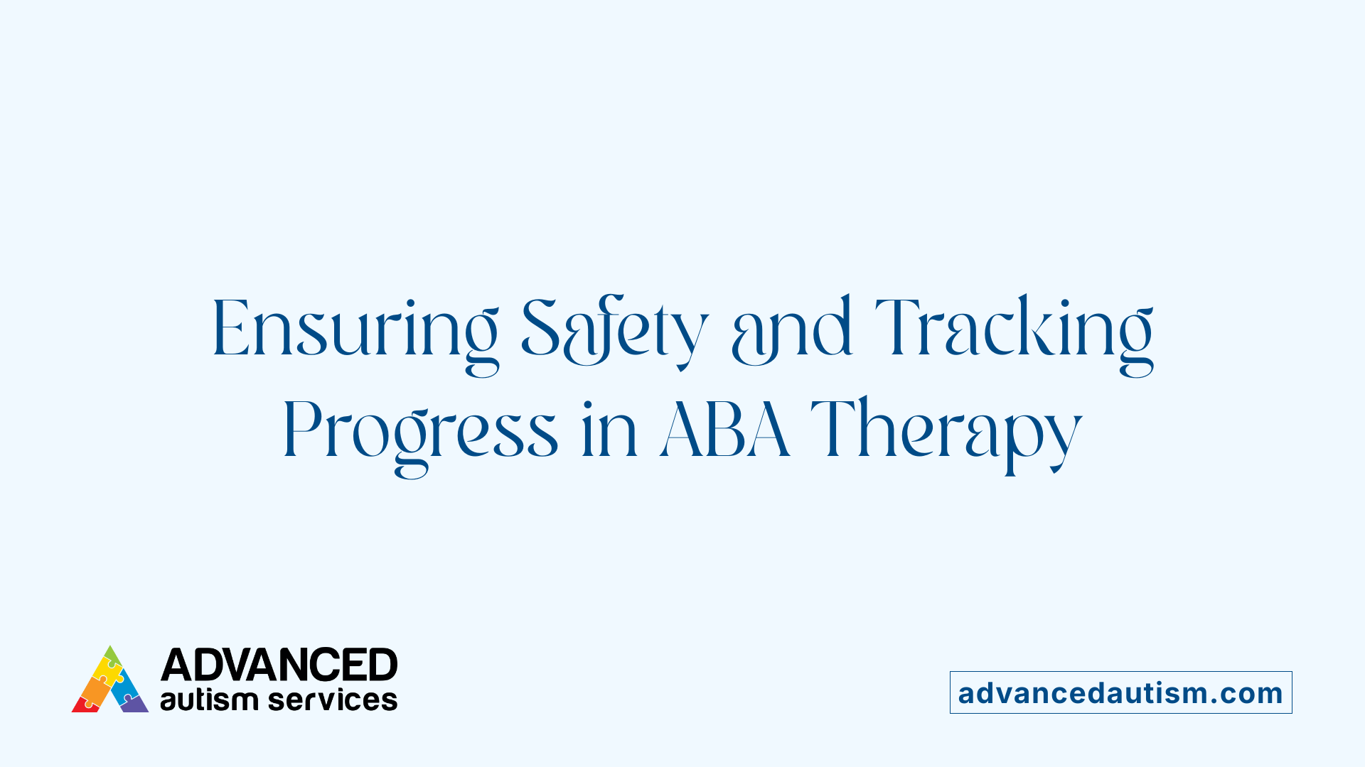 Ensuring Safety and Tracking Progress in ABA Therapy