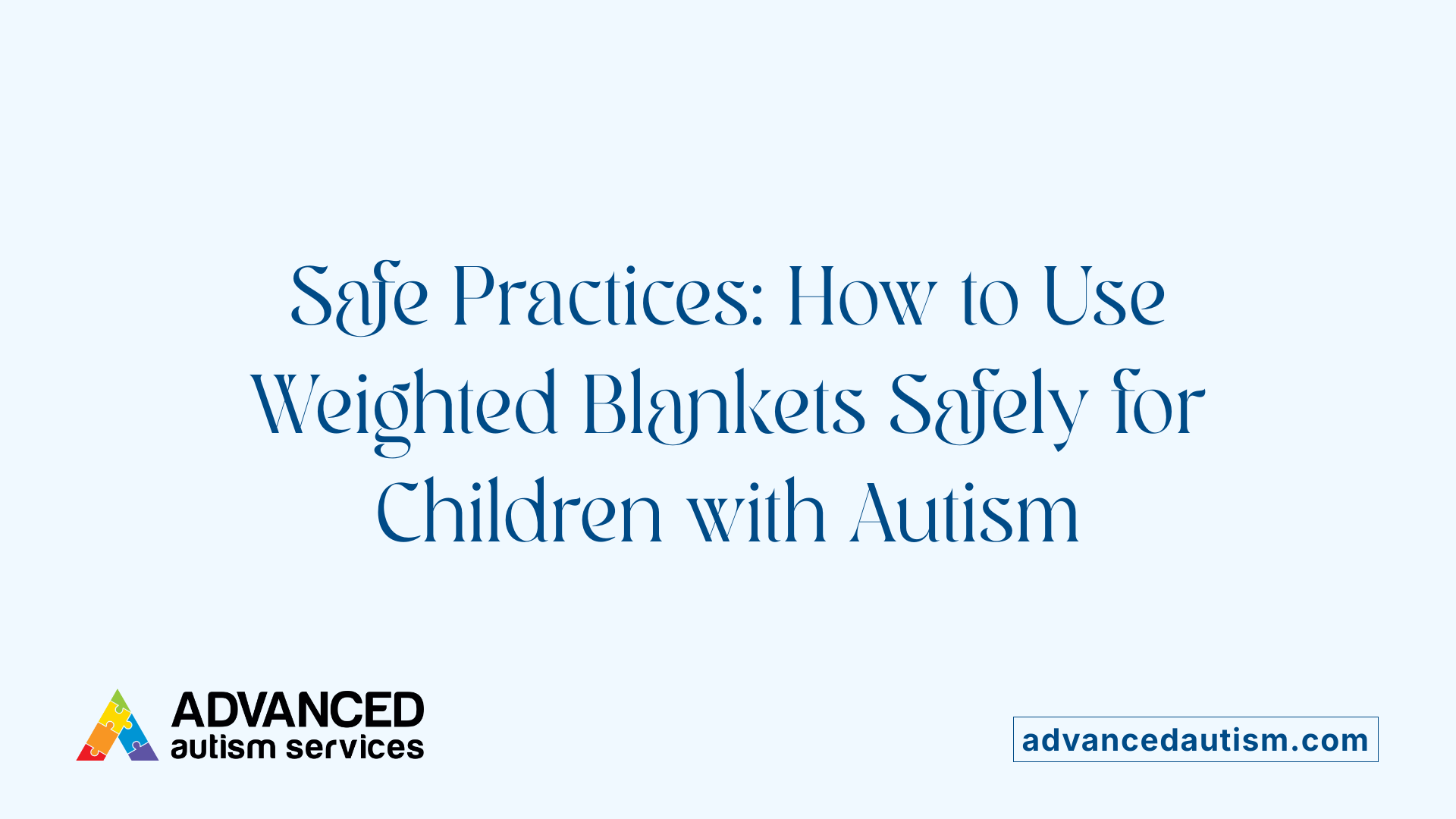 Safe Practices: How to Use Weighted Blankets Safely for Children with Autism