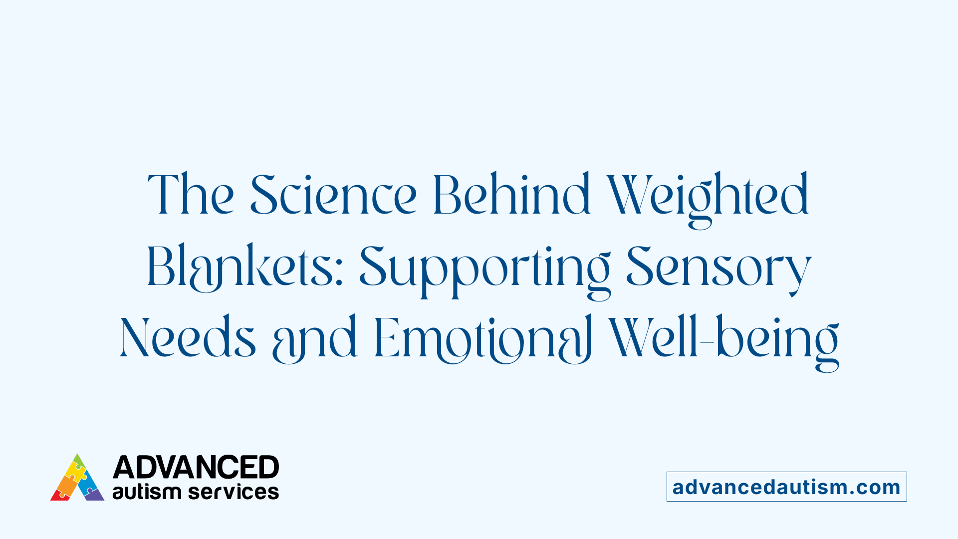 The Science Behind Weighted Blankets: Supporting Sensory Needs and Emotional Well-being