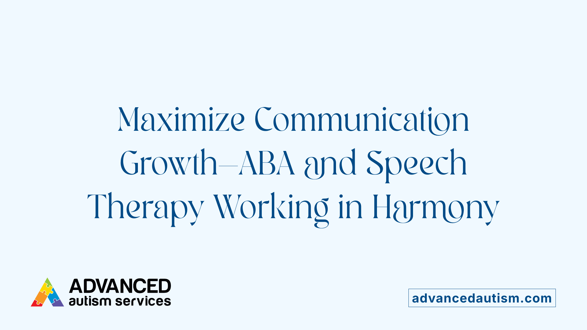 Maximize Communication Growth—ABA and Speech Therapy Working in Harmony