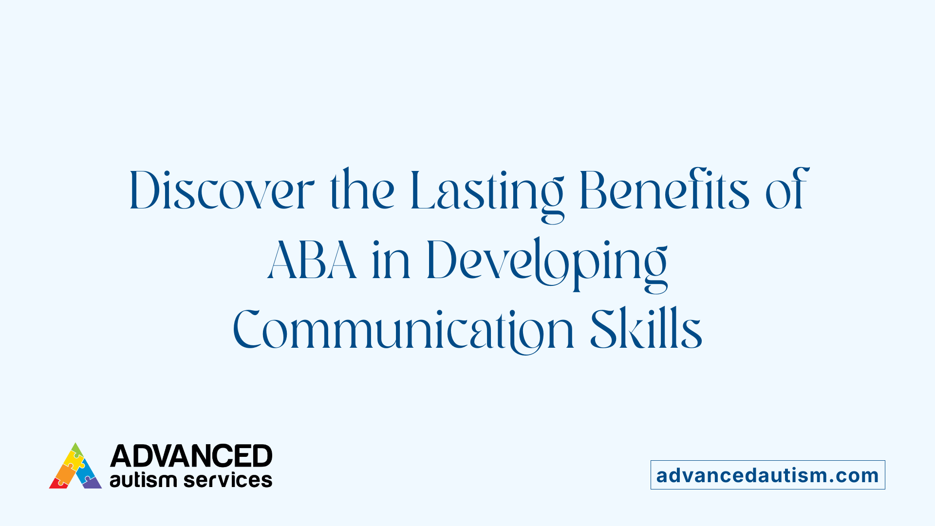 Discover the Lasting Benefits of ABA in Developing Communication Skills