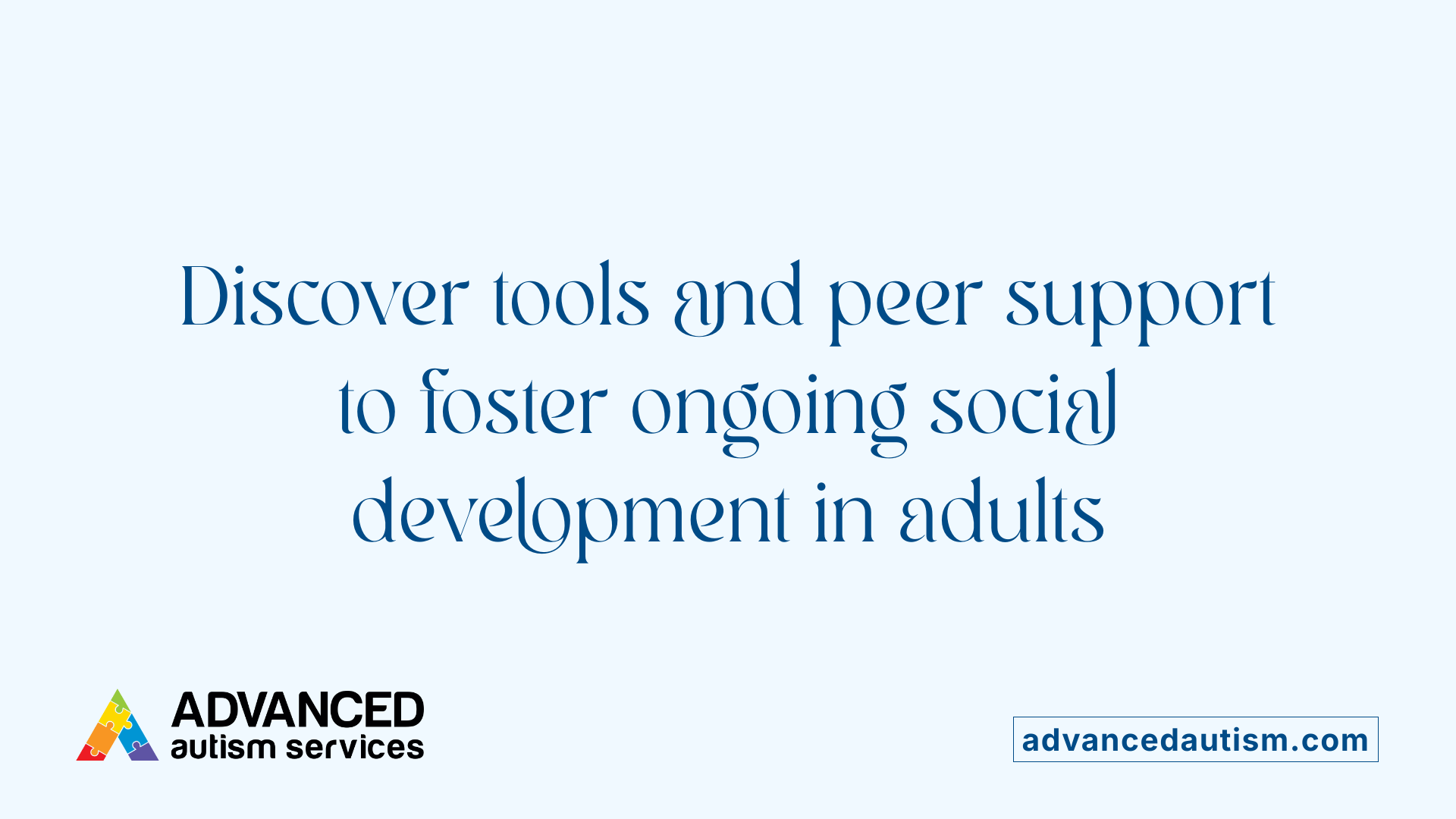 Discover tools and peer support to foster ongoing social development in adults