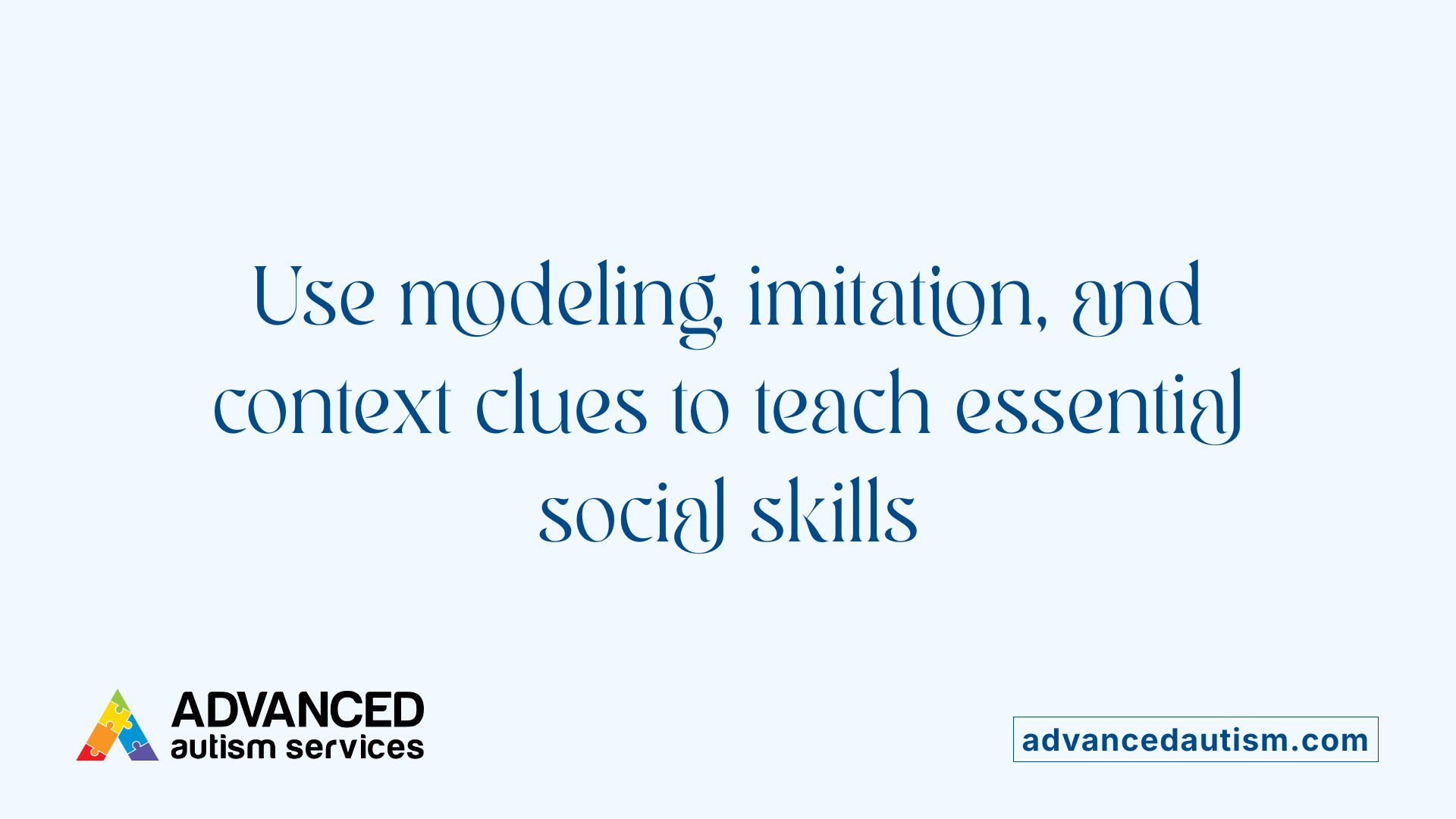 Use modeling, imitation, and context clues to teach essential social skills